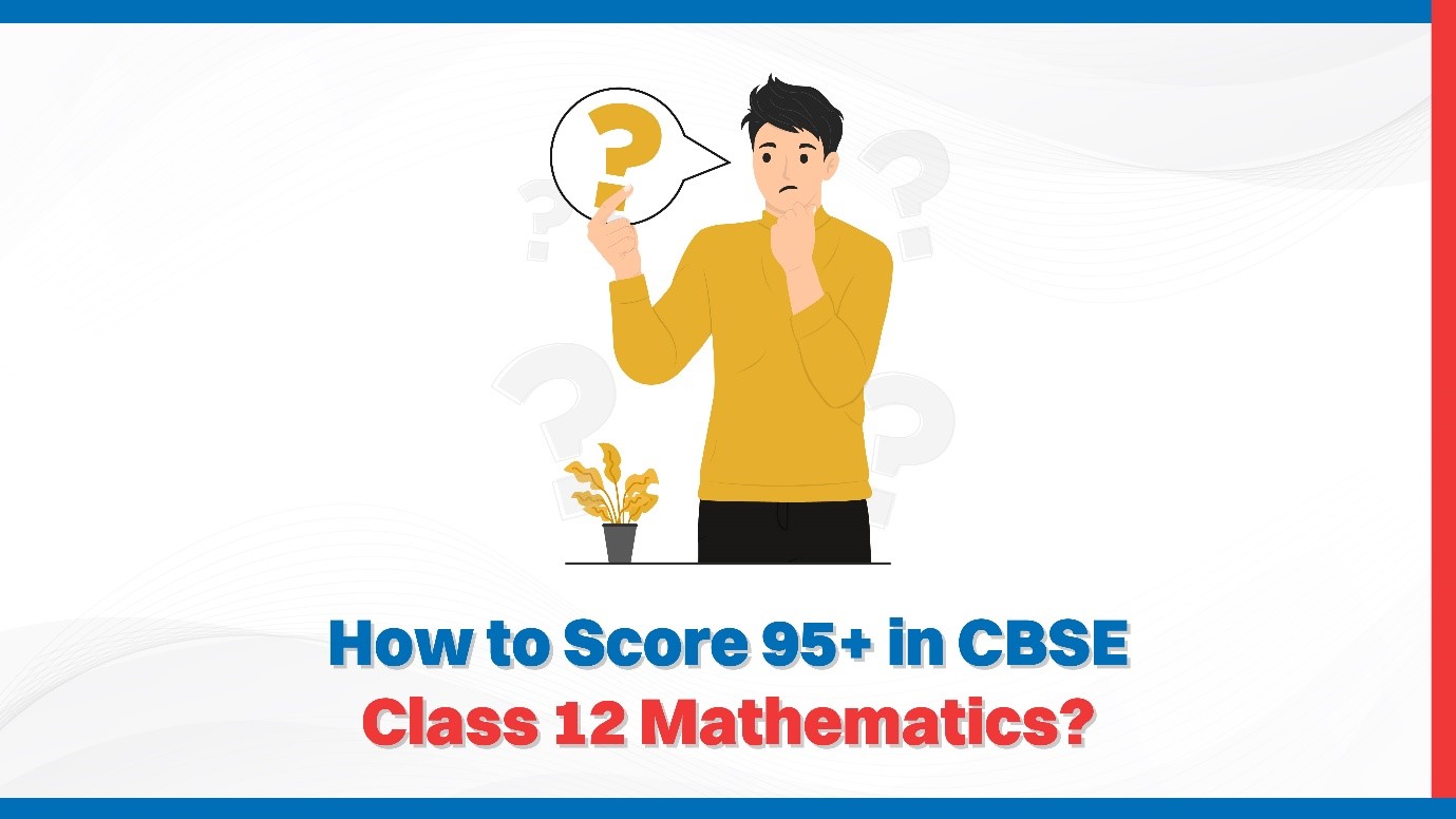 How to Score 95+ in CBSE Class 12 Mathematics.jpg